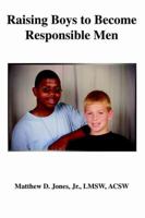 Raising Boys to Become Responsible Men 0595401678 Book Cover