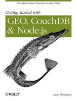Getting Started with Geo, Couchdb, and Node.Js: New Open Source Tools for Location Data 1449307523 Book Cover