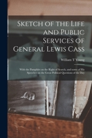 Sketch of the Life and Public Services of General Lewis Cass 1014429560 Book Cover