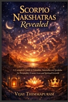 Scorpio Nakshatras Revealed: A Complete Guide to Vishakha, Anuradha and Jyeshtha for Personality, Career, Love and Spiritual Growth (The Nakshatra Wisdom Series) B0GXJ6341H Book Cover