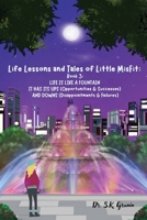 Life Lessons and Tales of Little MisFit: LIFE IS LIKE A FOUNTAIN - IT HAS UPS (Opportunities and Successes) AND DOWNS (Disappointments and Failures) B0DVFB57FH Book Cover