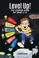 LEVEL UP! THE ULTIMATE GUIDE FOR BOYS 8–12 1764108116 Book Cover