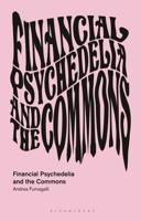 Financial Psychedelia and the Commons (In Common) 1350413852 Book Cover
