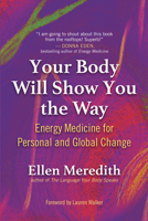 Your Body Will Show You the Way: Energy Medicine for Personal and Global Change 1608688224 Book Cover