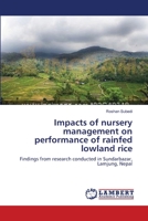 Impacts of nursery management on performance of rainfed lowland rice: Findings from research conducted in Sundarbazar, Lamjung, Nepal 365914259X Book Cover