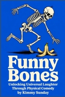 Funny Bones: Unlocking Universal Laughter Through Physical Comedy B0F89DG5HH Book Cover