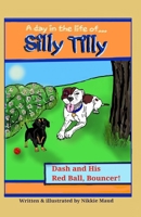 A Day in the Life of... Silly Tilly! Dash and His Red Ball, Bouncer! 1764056507 Book Cover