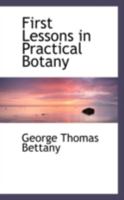 First Lessons in Practical Botany 1022133012 Book Cover