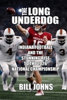 The Long Underdog: Indiana Football and the Stunning Rise to the 2026 National Championship (Saturdays of Legend) B0GJZ1VNYD Book Cover