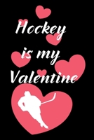 Hockey Is My Valentine: Funny Valentines Day Gift For Her Best Valentines Day Gifts for Him Cute Valentines Day Gifts for Girlfriend Hilarious Best Gag Gifts for Boyfriend or Girlfriend Unique Valenti B084Q3ZLQM Book Cover