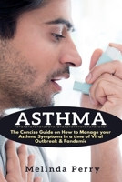 Asthma: The Concise Guide on How to Manage your Asthma Symptoms in a time of Viral Outbreak & Pandemic 1637501870 Book Cover