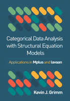 Categorical Data Analysis with Structural Equation Models: Applications in Mplus and lavaan (Methodology in the Social Sciences Series) 1462558313 Book Cover