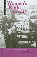 Women's Right to Vote: America's Suffrage Movement 0761449809 Book Cover
