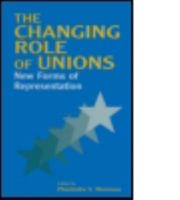 The Changing Role of Unions: New Forms of Representation: New Forms of Representation (Issues in Work and Human Resources) 0765612372 Book Cover