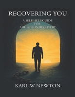 Recovering You: A Self Help Guide For Addiction Recovery 1917504403 Book Cover