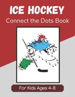 Ice Hockey Connect the Dots Book for Kids Ages 4-8: Activity and Coloring Book for Children Who Love Hockey B08HH1JR5K Book Cover