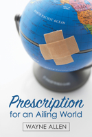 Prescription for an Ailing World 1532615663 Book Cover
