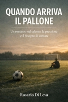 Quando arriva il pallone: Un romanzo sul talento, la pressione e il bisogno di contare (Italian Edition) B0GNZVV3HC Book Cover
