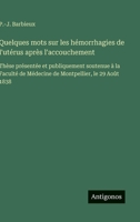 Quelques mots sur les hémorrhagies de l'utérus après l'accouchement: Thèse présentée et publiquement soutenue à la Faculté de Médecine de Montpellier, le 29 Août 1838 (French Edition) 338509478X Book Cover