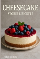 Cheesecake storie e ricette (La mia Pasticcioneria) (Italian Edition) B0FLJSJVN2 Book Cover