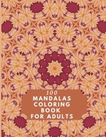 100 Mandalas Coloring Book For Adults: 100 Mandala Coloring Pages for Inspiration, Relaxing Patterns Coloring Book B08M88KRNS Book Cover