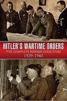 Hitler's Wartime Orders: The Complete Fuhrer Directives 1939-1945 1473868726 Book Cover