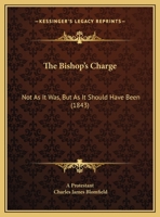 The Bishop's Charge: Not As It Was, But As It Should Have Been 1120729491 Book Cover