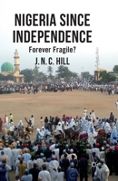 Nigeria Since Independence: Forever Fragile? 1349334715 Book Cover