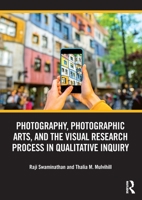 Photography, Photographic Arts, and the Visual Research Process in Qualitative Inquiry 0367473070 Book Cover