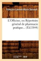 L'Officine, Ou Ra(c)Pertoire Ga(c)Na(c)Ral de Pharmacie Pratique (A0/00d.1844) 2012583938 Book Cover