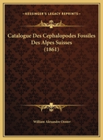 Catalogue Des Cephalopodes Fossiles Des Alpes Suisses (1861) 1246657872 Book Cover