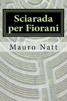 Sciarada Per Fiorani 1507678207 Book Cover