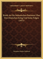 Briefe An Die Italienischen Patrioten Uber Den Deutschen Krieg Und Seine Folgen (1871) 1162280581 Book Cover