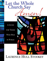 Let the Whole Church Say Amen!: A Guide for Those Who Pray in Public 0687090776 Book Cover