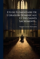 Etude Elementaire De L'Oraison Dominicale Et Des Sacrements (1851) 1276283903 Book Cover