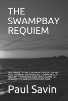 THE SWAMPBAY REQUIEM: THE DEMISE OF THE EUROPEAN CIVILIZATION WE ARE CURRENTLY EXPERIENCING. FEMINISM AS A TOOL OF THE DESTRUCTION. MEN'S GUIDE TO LIVING JOYFUL LIVES IN THESE LAST DAYS. B08B1H7ST4 Book Cover
