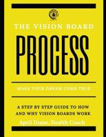 The Vision Board Process: Make Your Dream Come True 1099511380 Book Cover