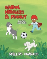Simeon, Hercules and Peanut Backyard Adventures 1648014232 Book Cover