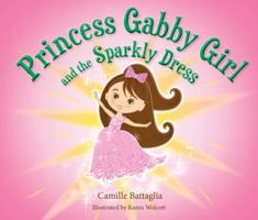 Princess Gabby Girl and the Sparkly Dress 1940262259 Book Cover