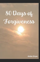 80 Days of Forgiveness B0BPVXXYGV Book Cover