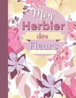 Mon Herbier des fleurs: Cahier à compléter feuilles et fleurs séchées B0948LLSPP Book Cover