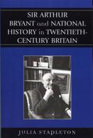 Sir Arthur Bryant and National History in Twentieth-Century Britain 073911798X Book Cover