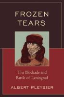 Frozen Tears: The Blockade and Battle of Leningrad 0761841261 Book Cover