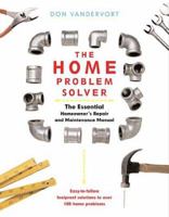 The Home Problem Solver: The Essential Homeowner's Repair and Maintenance Manual 0738201227 Book Cover