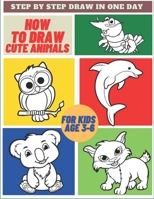 How To Draw Cute Animals: For Kids Age 3-6, Easy and Simply Guide for Kids to Draw a Cute Poppies - Learn To Draw in a Day, Great Gift for all Ages 1802664629 Book Cover