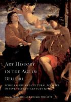 Art History in the Age of Bellori: Scholarship and Cultural Politics in Seventeenth-Century Rome 0521782481 Book Cover