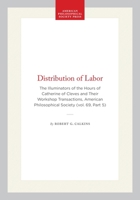 Distribution of Labor: The Illuminators of the Hours of Catherine of Cleves and Their Workshop Transactions, American Philosophical Society (vol. 69, ... of the American Philosophical Society) 1422374971 Book Cover