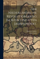 Der Niederländische Revolutionskrieg im 16ten und 17ten Jahrhundert. 1021599417 Book Cover