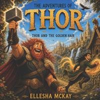 The Adventures of Thor - Thor and the Golden Hair: Norse Poetic & Prose Edda Viking tales for children B0H8Z8PQ3V Book Cover