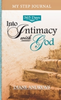 My Step Journal: 365 Days Into Intimacy with God 0997162589 Book Cover